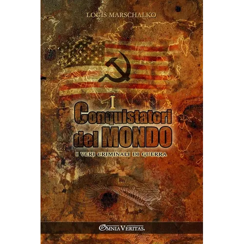 I conquistatori del mondo: I veri criminali di guerra