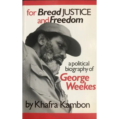For Bread, Justice and Freedom: A Political Biography of George Weekes