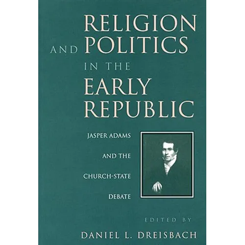 Religion and Politics in the Early Republic: Jasper Adams and the Church-State Debate