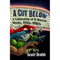 A Cut Below: A Celebration of B Horror Movies, 1950s-1980s