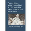 Our Mother Mary's Warnings at Civitavecchia, Akita, Garabandal and Fatima