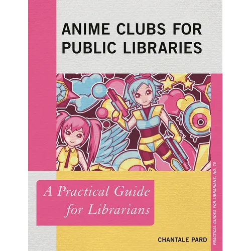 Anime Clubs for Public Libraries: A Practical Guide for Librarians