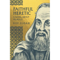 Faithful Heretic: A Novel about Pelagius