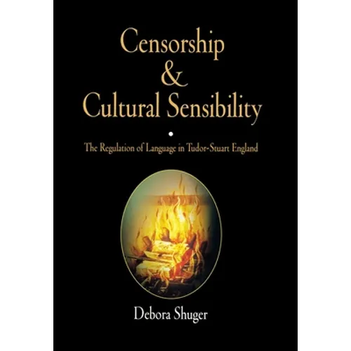 Censorship and Cultural Sensibility: The Regulation of Language in Tudor-Stuart England