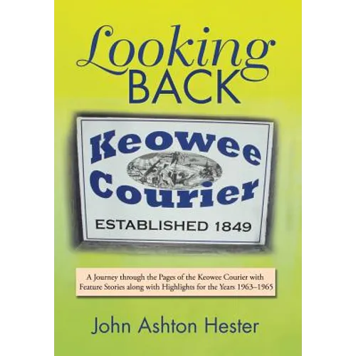 Looking Back: A Journey through the Pages of the Keowee Courier with Feature Stories along with Highlights for the Years 1963-1965