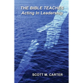 The Bible Teaches Acting In Leadership: Leadership