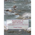Ayurveda: A way of Life: Scientific Explanation of Ayurvedic Wisdom and its benefit for Body, Mind and Society