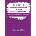 Domestic Abuse and Violence in the COVID-19 Pandemic: The Dark Side of the Lockdown