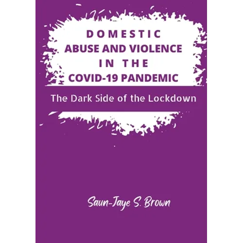 Domestic Abuse and Violence in the COVID-19 Pandemic: The Dark Side of the Lockdown
