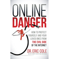Online Danger: How to Protect Yourself and Your Loved Ones from the Evil Side of the Internet