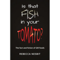 Is that Fish in your Tomato?: The Fact and Fiction of GM Foods.