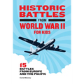 Historic Battles from World War II for Kids: 15 Battles from Europe and the Pacific