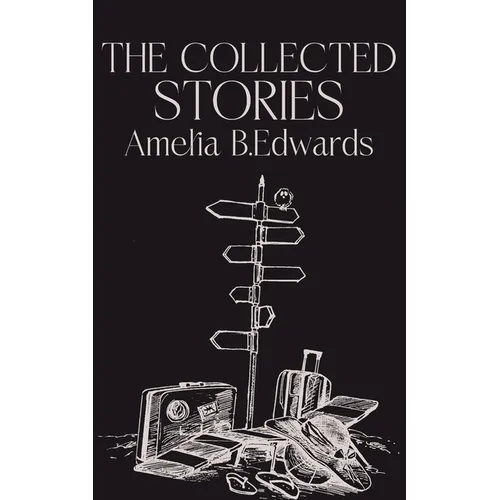 The Collected Stories of Amelia B.Edwards
