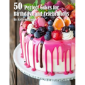 50 Perfect Cakes for Birthdays and Celebrations