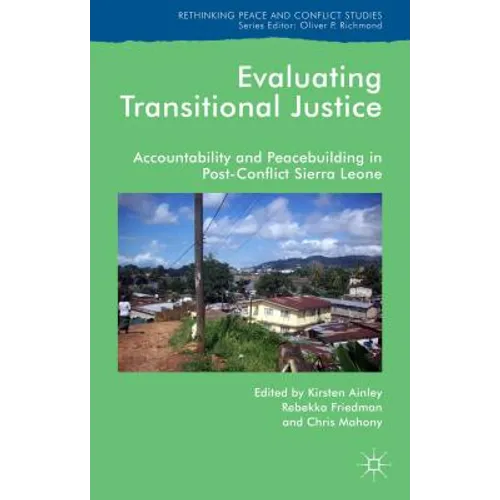 Evaluating Transitional Justice: Accountability and Peacebuilding in Post-Conflict Sierra Leone