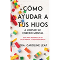 Cómo Ayudar a Tus Hijos a Limpiar Su Enredo Mental: Guía Para Desarrollar Su Salud Mental Y Crear Resiliencia