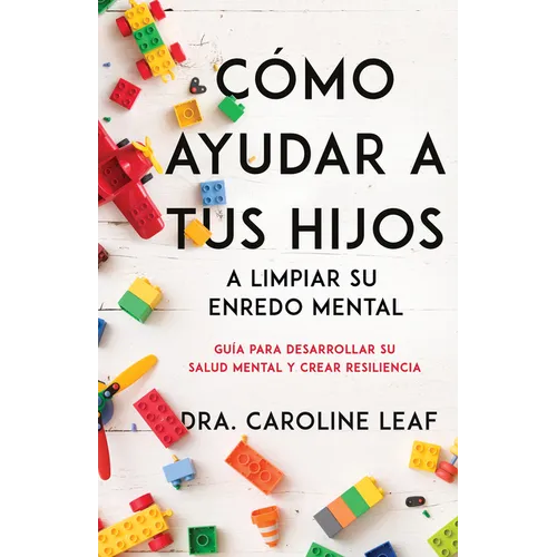 Cómo Ayudar a Tus Hijos a Limpiar Su Enredo Mental: Guía Para Desarrollar Su Salud Mental Y Crear Resiliencia