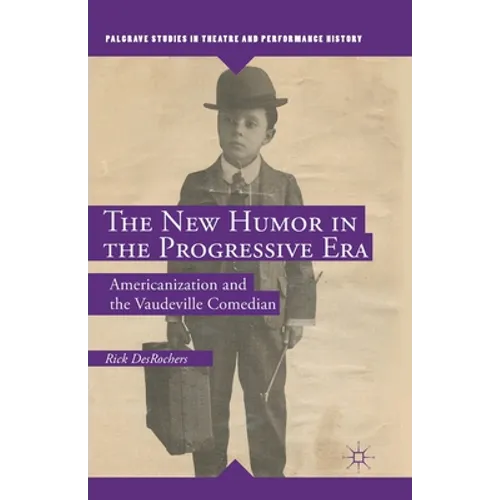 The New Humor in the Progressive Era: Americanization and the Vaudeville Comedian
