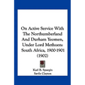 On Active Service With The Northumberland And Durham Yeomen, Under Lord Methuen: South Africa, 1900-1901 (1902)
