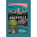 Exploring Knoxville: A Local Tourist Guide to Eating, Shopping, and Playing in Knoxville, Tennessee.