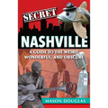 Secret Nashville: A Guide to the Weird, Wonderful, and Obscure
