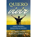 Quiero vivir: cómo vencer la seducción del suicidio