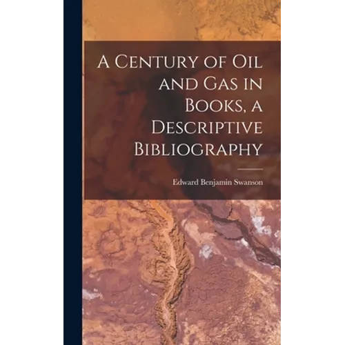 A Century of Oil and Gas in Books, a Descriptive Bibliography