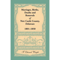 Marriages, Births, Deaths and Removals of New Castle County, Delaware 1801-1850