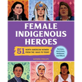Female Indigenous Heroes: 51 North American Women from the 1800s to Today