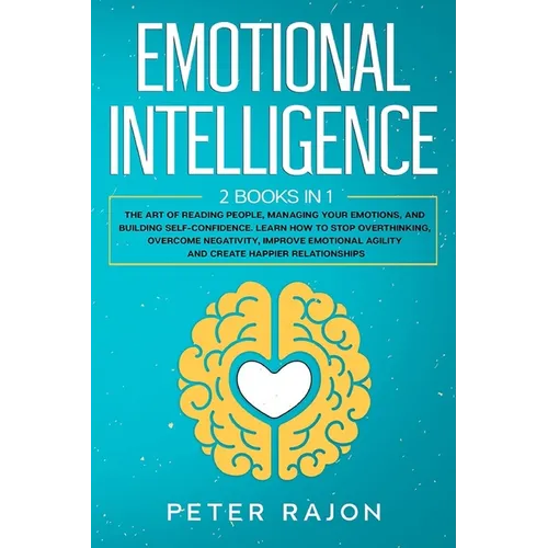 Emotional Intelligence: The art of reading people, managing your emotions, and building self-confidence. Learn how to stop overthinking, overc