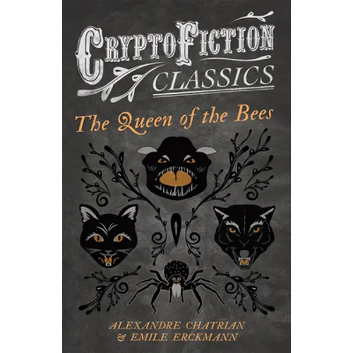 The Queen of the Bees (Cryptofiction Classics - Weird Tales of Strange Creatures)