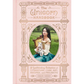 The Unicorn Handbook: A Spellbinding Collection of Literature, Lore, Art, Recipes, and Projects