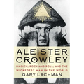 Aleister Crowley: Magick, Rock and Roll, and the Wickedest Man in the World