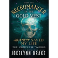 How the Necromancer in the Gold Vest Saved My Life: The Complete Works
