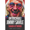 Untouchable Jimmy Savile: A Deeper Dive than The BBC's The Reckoning and Netflix's Jimmy Savile: A British Horror Story