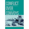 Conflict Over Convoys: Anglo-American Logistics Diplomacy in the Second World War