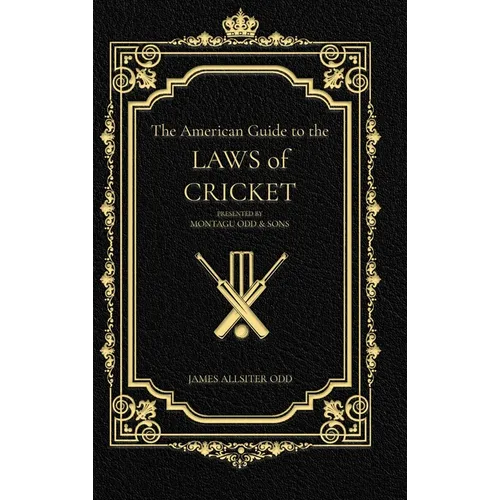 The American Guide to the Laws of Cricket: Presented by Montagu Odd & Son's