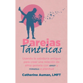 Parejas Tántricas: Usando la sabiduria antigua para crear una relación de alma gemela con amor y romance a plenitud