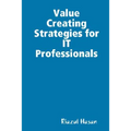 Value Creating Strategies for IT Professionals