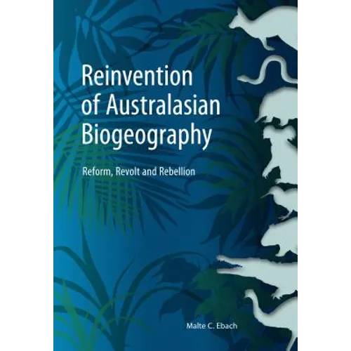 Reinvention of Australasian Biogeography: Reform, Revolt and Rebellion