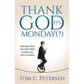 Thank God It's Monday(?): Balancing Work and Faith While Keeping Your Sense of Humor