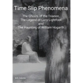 Time Slip Phenomena: The Ghosts of the Trianon, The Legend of Lucy Lightfoot and The Haunting of William Hogarth