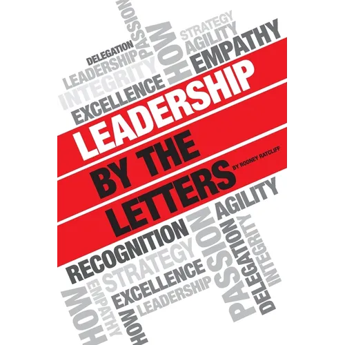 Leadership by the Letters: Stories, Thoughts, Approaches from a Leader