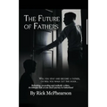The Future of Fathers: Will you stay and become a father, or will you walk out the door...