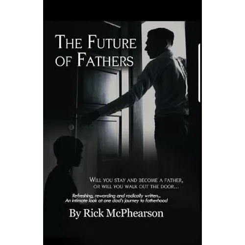 The Future of Fathers: Will you stay and become a father, or will you walk out the door...