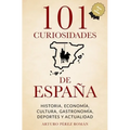 101 curiosidades de España: Historia, Economía, Cultura, Gastronomía, Deportes y Actualidad