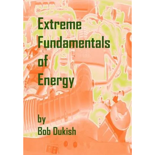 Extreme Fundamentals of Energy: Alternative Energy and Green Technology