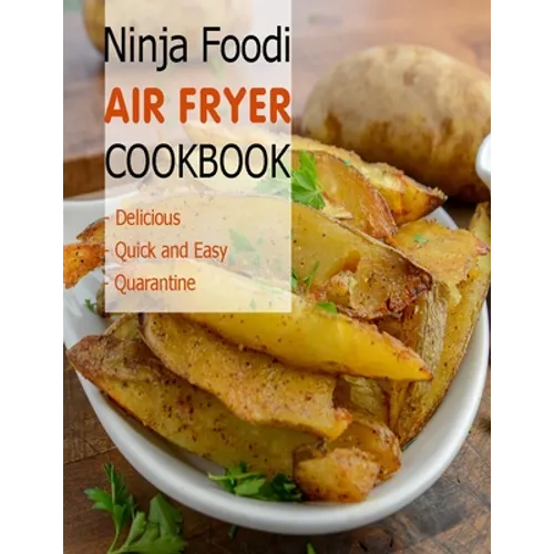 Ninja Foodi Air Fryer Cookbook: Delicious, Quick and Easy, Quaratine