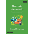 Oratoria sin miedo: Cómo cautivar a tu audiencia, transmitir tu mensaje y conquistar al público