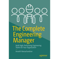 The Complete Engineering Manager: Build High-Performing Engineering Teams for Your Organization
